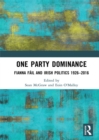 Image for One party dominance  : Fianna Fâail and Irish politics 1926-2016