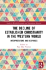 Image for The decline of established Christianity in the western world: interpretations and responses