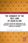 Image for The Conquest of the Holy Land by ?ala? al-Din: A critical edition and translation of the anonymous Libellus de expugnatione Terrae Sanctae per Saladinum