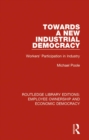 Image for Towards a New Industrial Democracy: Workers&#39; Participation in Industry