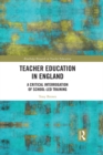 Image for Teacher Education in England: A Critical Interrogation of School-led Training