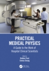 Image for Practical Medical Physics: A Guide to the Work of Hospital Clinical Scientists