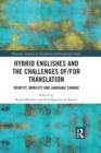 Image for Hybrid Englishes and the challenges of and for translation: identity, mobility and language change : 40