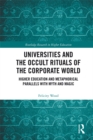 Image for Universities and the occult rituals of the corporate world: higher education and metaphorical parallels with myth and magic