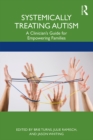 Image for Systemically treating autism: a clinician&#39;s guide for empowering families