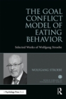 Image for The goal conflict model of eating behaviour: selected works of Wolfgang Stroebe