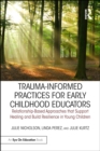 Image for Trauma informed practices for early childhood educators: relationship-based approaches that support healing and build resilience in young children