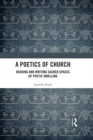Image for A poetics of church: reading and writing sacred spaces of poetic dwelling