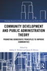 Image for Community development and public administration theory: promoting democratic principles to improve communities