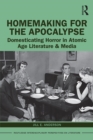 Image for Homemaking for the Apocalypse: Domesticating Horror in Atomic Age Literature &amp; Media