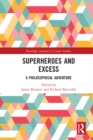 Image for Superheroes and excess: a philosophical adventure
