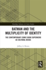 Image for Batman and the multiplicity of identity: the contemporary comic book superhero as cultural nexus