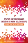 Image for Psychology, emotion and intuition in work relationships: the head, heart and gut professionals