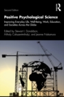 Image for Positive Psychological Science: Improving Everyday Life, Health, Work, Education, and Societies Across the Globe