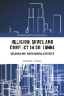 Image for Religion, space and conflict in Sri Lanka: colonial and postcolonial contexts