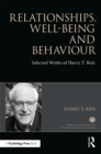Image for Relationships, well-being and behaviour: selected works of Harry Reis