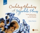 Image for Crocheting Adventures with Hyperbolic Planes: Tactile Mathematics, Art and Craft for all to Explore, Second Edition