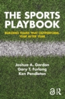 Image for The sports playbook: building teams that outperform, year after year
