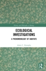 Image for Ecological investigations: a phenomenology of habitats