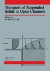 Image for Transport of Suspended Solids in Open Channels: proceedings of Euromech 192, Munich/Neubiberg, 11-15 June 1985