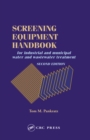 Image for Screening equipment handbook: for industrial and municipal water and wastewater treatment