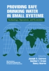 Image for Providing safe drinking water in small systems: technology, operations, and economics
