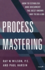 Image for Process mastering: how to establish and document the best known way to do a job