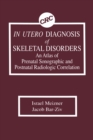 Image for In utero diagnosis of skeletal disorders: an atlas of prenatal sonographic and postnatal radiologic correlation
