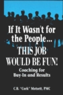 Image for If it wasn&#39;t for the people-- this job would be fun!: coaching for buy-in and results