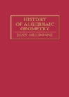 Image for History of algebraic geometry: an outline of the history and development of algebraic geometry