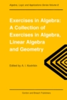 Image for Exercises in algebra: a collection of exercises, in algebra, linear algebra and geometry