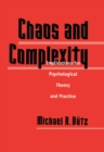 Image for Chaos And Complexity: Implications For Psychological Theory And Practice