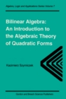 Image for Bilinear Algebra: An Introduction to the Algebraic Theory of Quadratic Forms