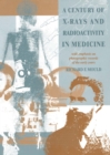 Image for A century of x-rays and radioactivity in medicine: with emphasis on photographic records of the early years