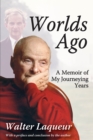 Image for Worlds Ago: A Memoir of My Journeying Years