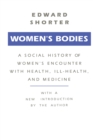 Image for Women&#39;s Bodies: A Social History of Women&#39;s Encounter with Health, Ill-Health and Medicine