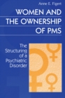 Image for Women and the Ownership of PMS: The Structuring of a Psychiatric Disorder