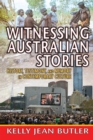 Image for Witnessing Australian stories: history, testimony, and memory in contemporary culture