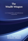 Image for The wealth weapon: U.S. foreign policy and multinational corporations
