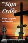 Image for The Sign of the Cross: From Golgotha to Genocide