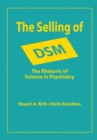Image for The selling of DSM: the rhetoric of science in psychiatry