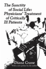 Image for The Sanctity of Social Life: Physicians Treatment of Critically Ill Patients