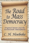 Image for The road to mass democracy: original intent and the seventeenth amendment