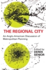 Image for The regional city: an Anglo-American discussion of metropolitan planning