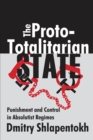 Image for The proto-totalitarian state: punishment and control in absolutist regimes