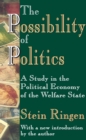 Image for Possibility of Politics: A Study in the Political Economy of the Welfare State