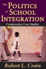 Image for The politics of school integration: comparative case studies