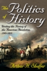 Image for The politics of history: writing the history of the American Revolution, 1783-1815
