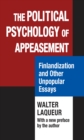 Image for The political psychology of appeasement: Finlandization and other unpopular essays