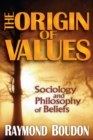 Image for The origin of values: sociology and philosophy of beliefs
